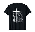 You Are Known Loved Worthy Chosen T-Shirt - Novelty Apparel Men Women - T-Shirt, Sweatshirt, Hoodie