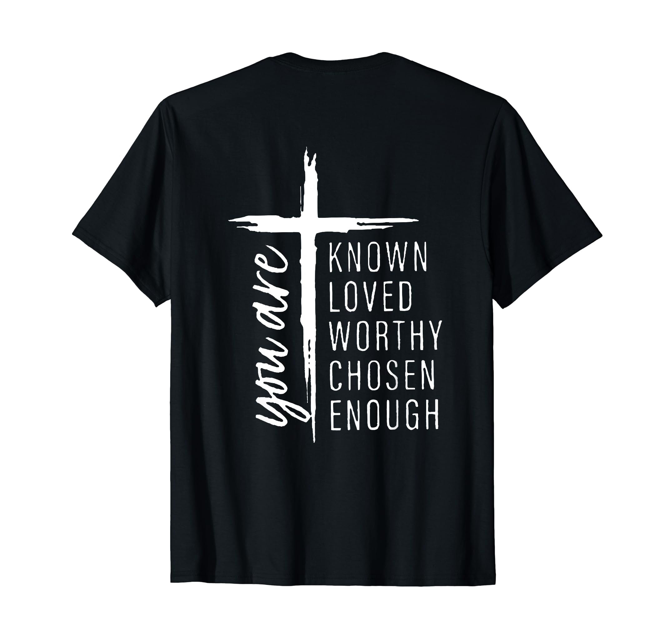 You Are Known Loved Worthy Chosen T-Shirt - Novelty Apparel Men Women - T-Shirt, Sweatshirt, Hoodie