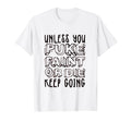 Unless You Puke Die Or Faint Keep T-Shirt - Casual Everyday Wear Unisex - T-Shirt, Sweatshirt, Hoodie