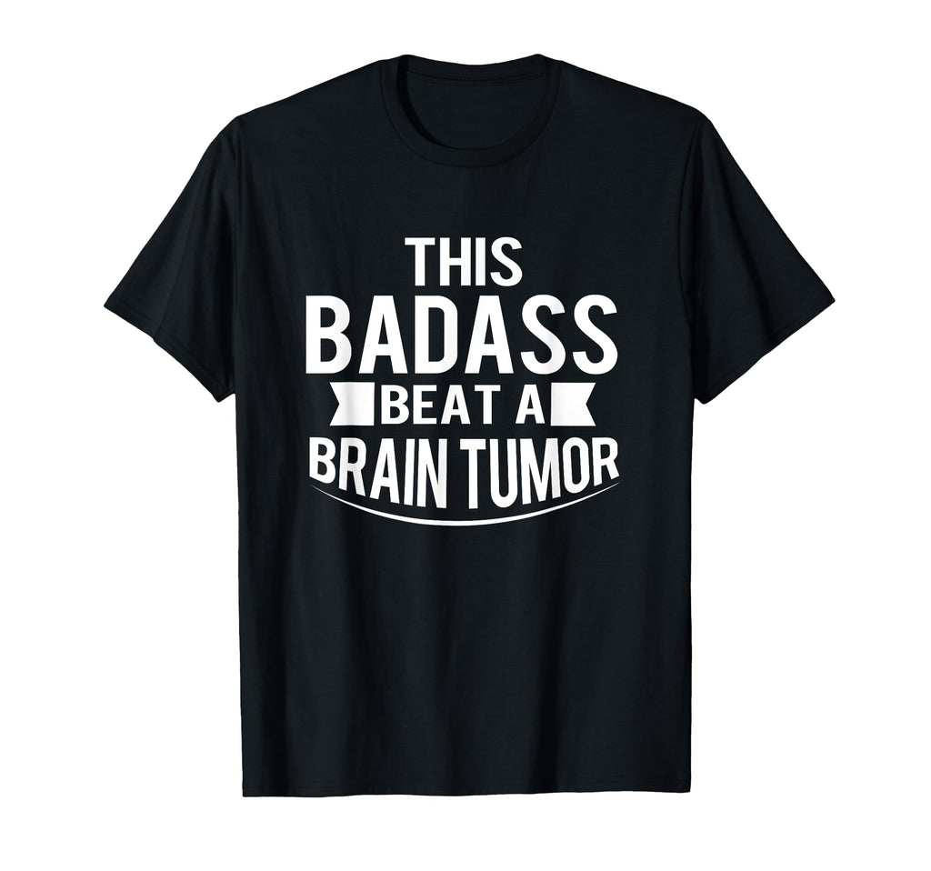 This Badass Beat Brain Tumor Survivor Gift T-Shirt - Novelty Apparel Unisex - T-Shirt, Sweatshirt, Hoodie