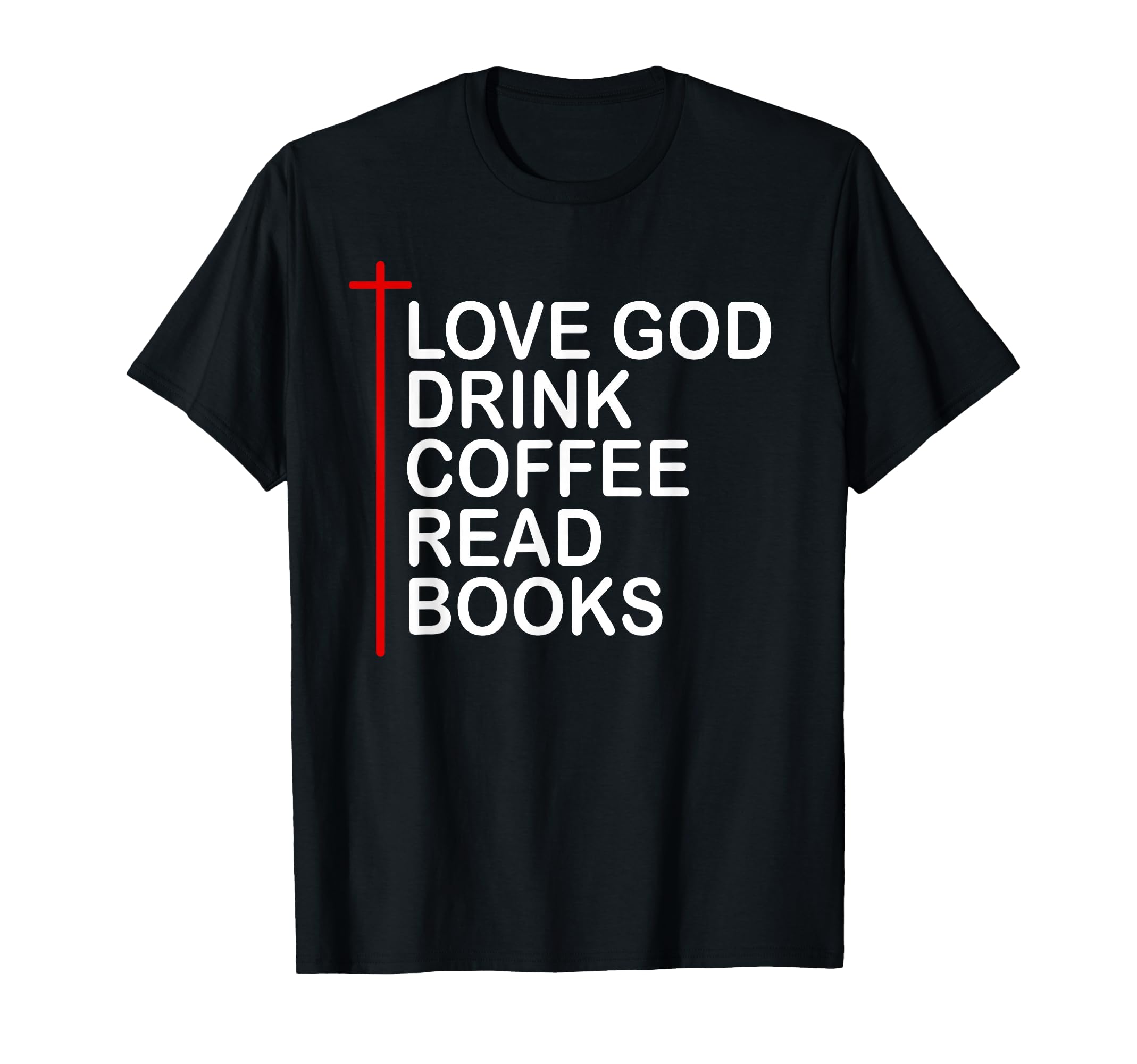Love God Drink Coffee Read Books Lover T-Shirt - Unique Graphic for Adults - T-Shirt, Sweatshirt, Hoodie