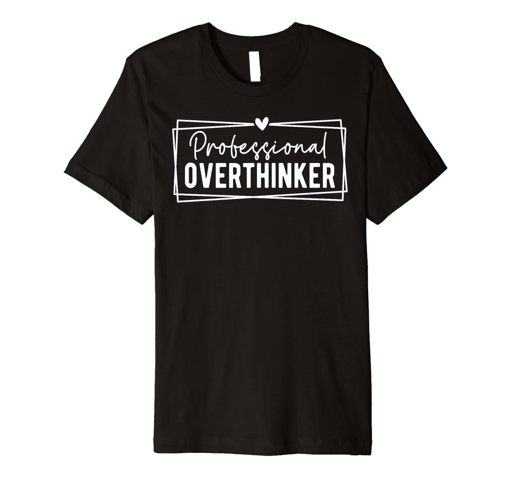 Professional Overthinker Self Love T-Shirt - Trendy Graphic for Adults - T-Shirt, Sweatshirt, Hoodie