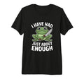 Funny Angry Frog I Have Had Just About T-Shirt - Graphic Print Men Women - T-Shirt, Sweatshirt, Hoodie