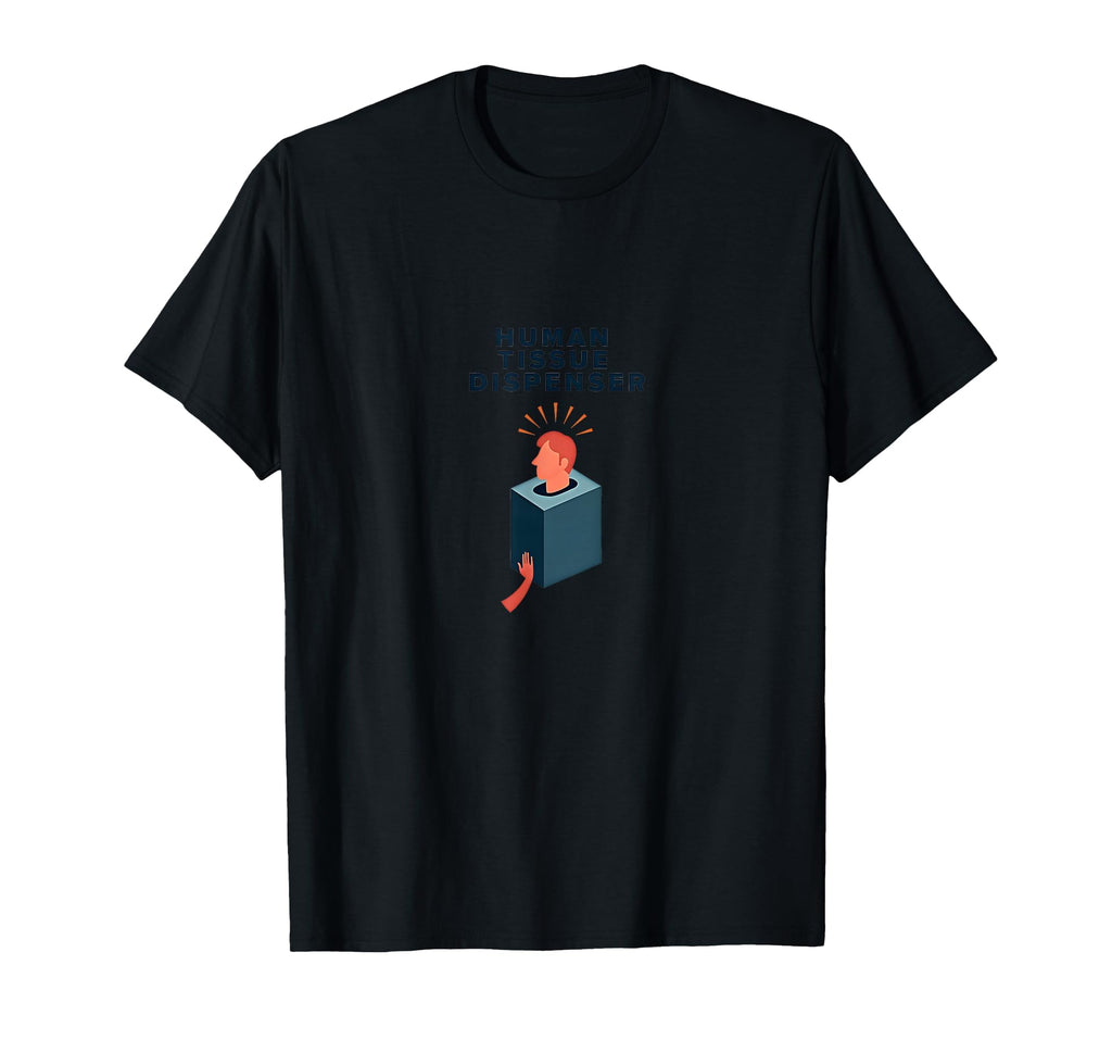 Human Tissue Dispenser Emotional T-Shirt - Trendy Graphic Men Women - T-Shirt, Sweatshirt, Hoodie