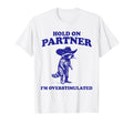 Hold Partner Im Overstimulated Raccoon T-Shirt - Fun Novelty Design Unisex - T-Shirt, Sweatshirt, Hoodie