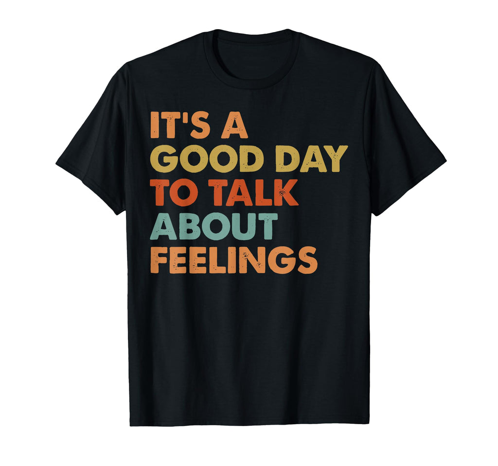 Its Good Day To Talk About Feelings T-Shirt - Trendy Graphic for Adults - T-Shirt, Sweatshirt, Hoodie
