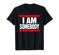 I Am Somebody Positive Affirmation T-Shirt - Streetwear Style for Adults - T-Shirt, Sweatshirt, Hoodie