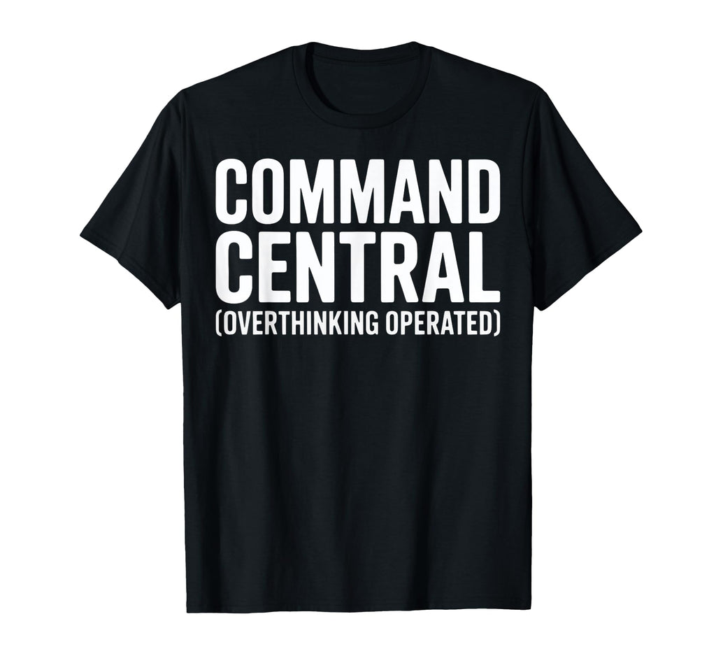 Funny Overthinkers Command Central T-Shirt - Streetwear Style Men Women - T-Shirt, Sweatshirt, Hoodie