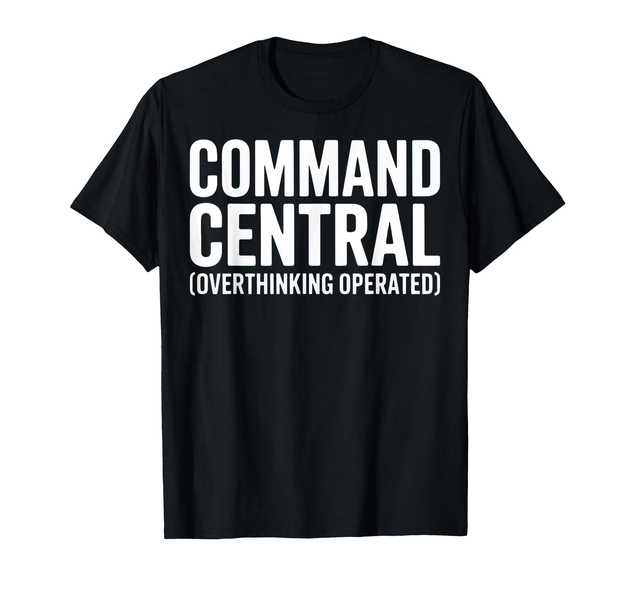 Funny Overthinkers Command Central T-Shirt - Streetwear Style Men Women - T-Shirt, Sweatshirt, Hoodie