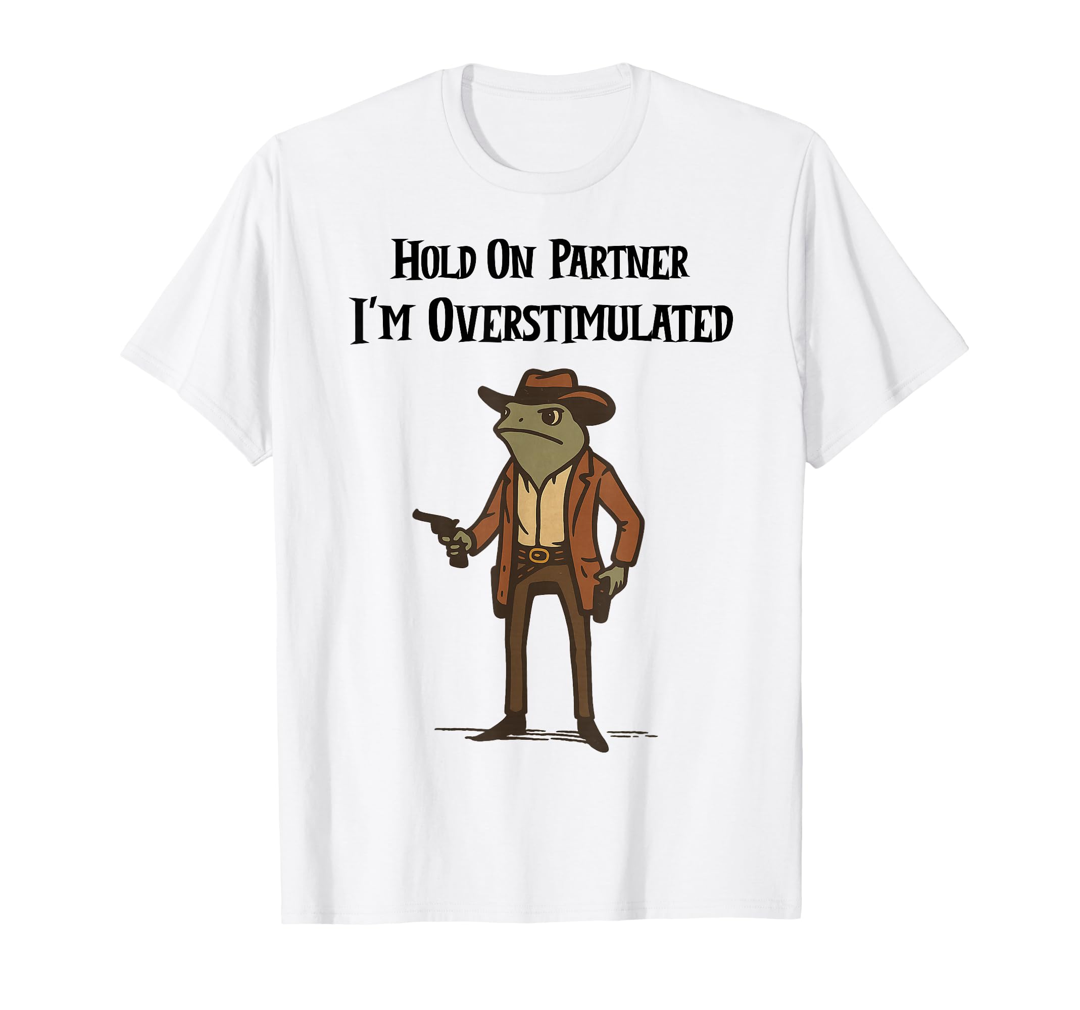 Hold Partner Im Overstimulated T-Shirt - Aesthetic Graphic Men Women - T-Shirt, Sweatshirt, Hoodie