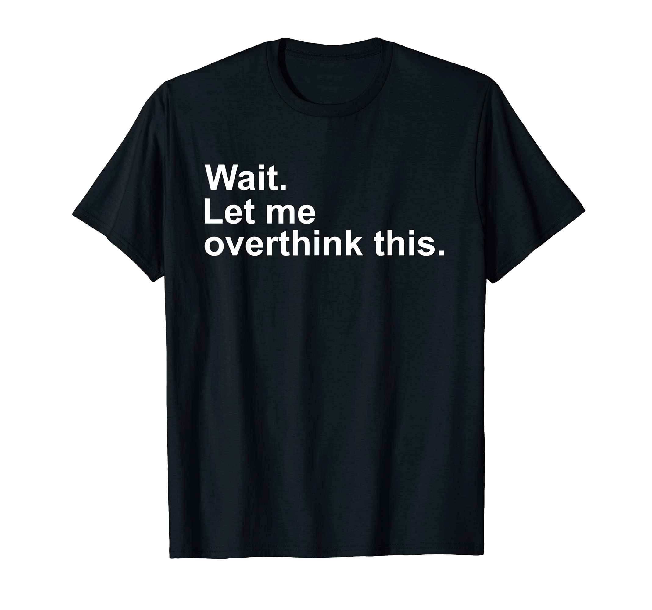 Wait Let Me Overthink This Awkward T-Shirt - Unique Graphic for Adults - T-Shirt, Sweatshirt, Hoodie