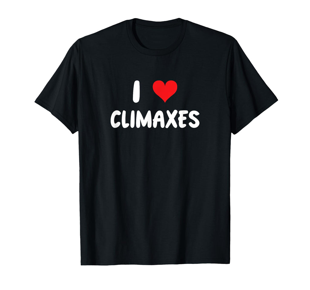 I Love Climaxes Heart Literature T-Shirt - Streetwear Style Men Women - T-Shirt, Sweatshirt, Hoodie