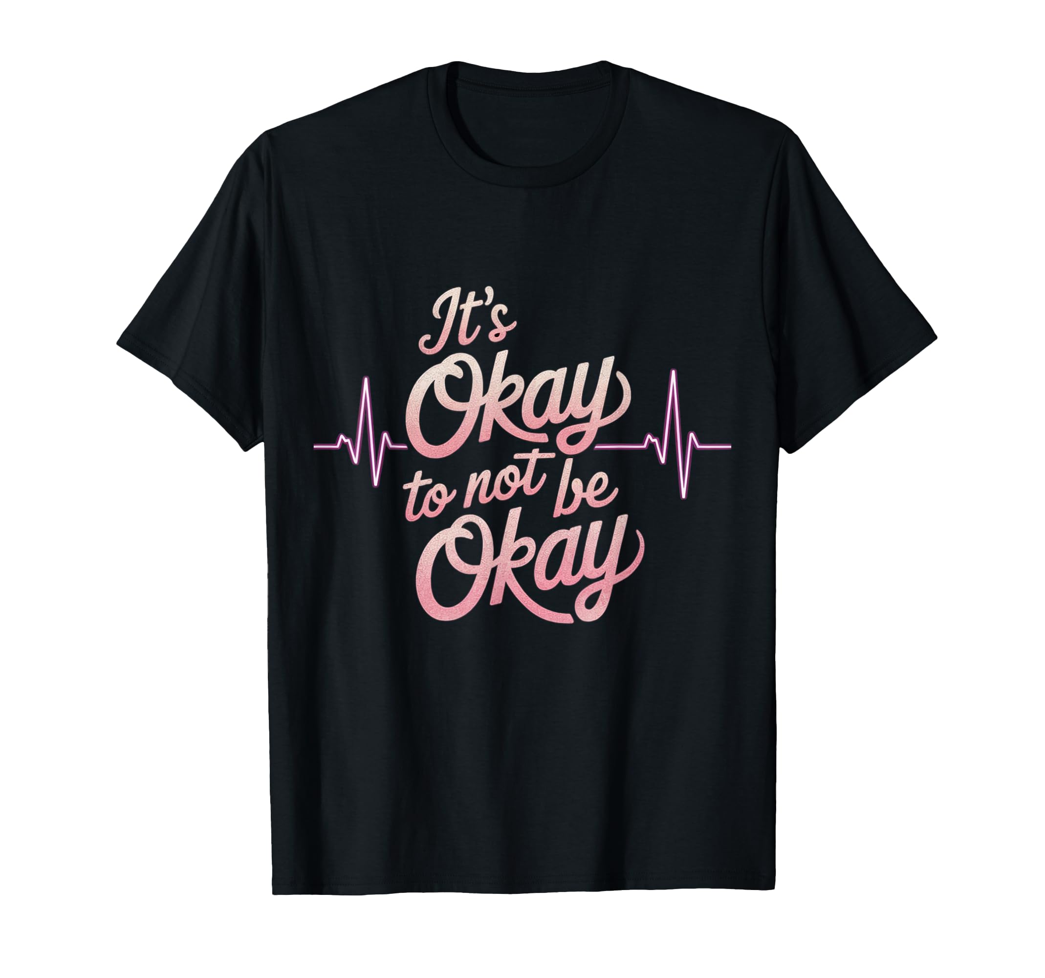 Its Okay To Not Be Okay Mental T-Shirt - Aesthetic Graphic Men Women - T-Shirt, Sweatshirt, Hoodie