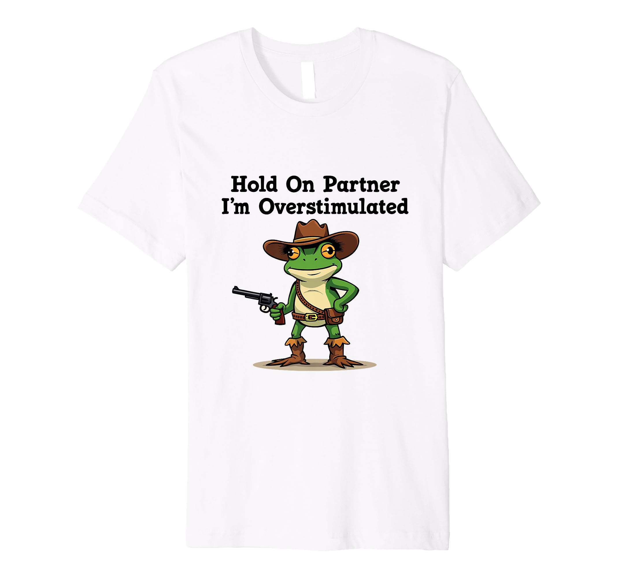 Hold Partner Im Overstimulated Cowboy T-Shirt - Minimalist Print Men Women - T-Shirt, Sweatshirt, Hoodie