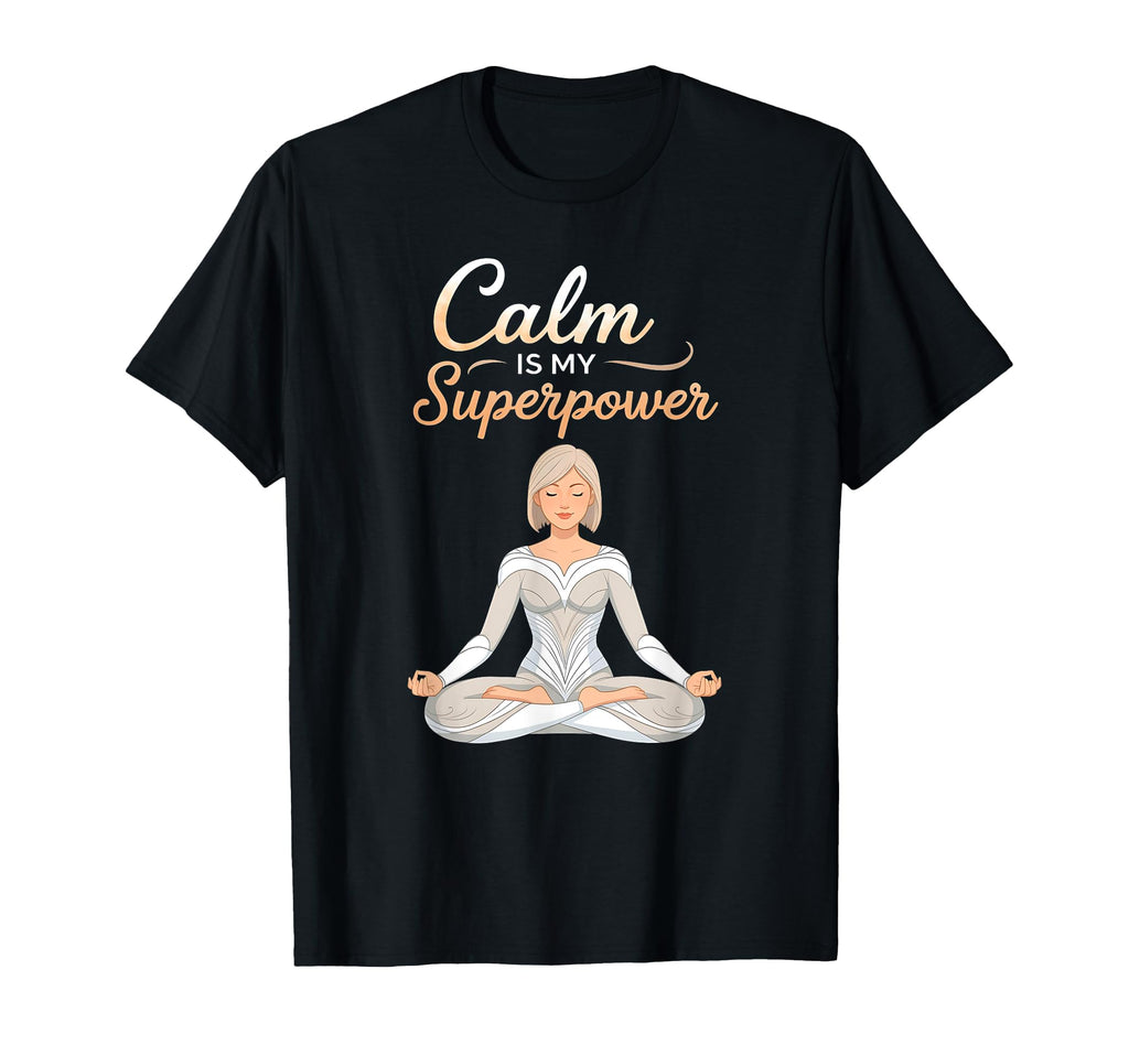 Calm Is My Superpower Mindful Meditation T-Shirt - Minimalist Print Unisex - T-Shirt, Sweatshirt, Hoodie