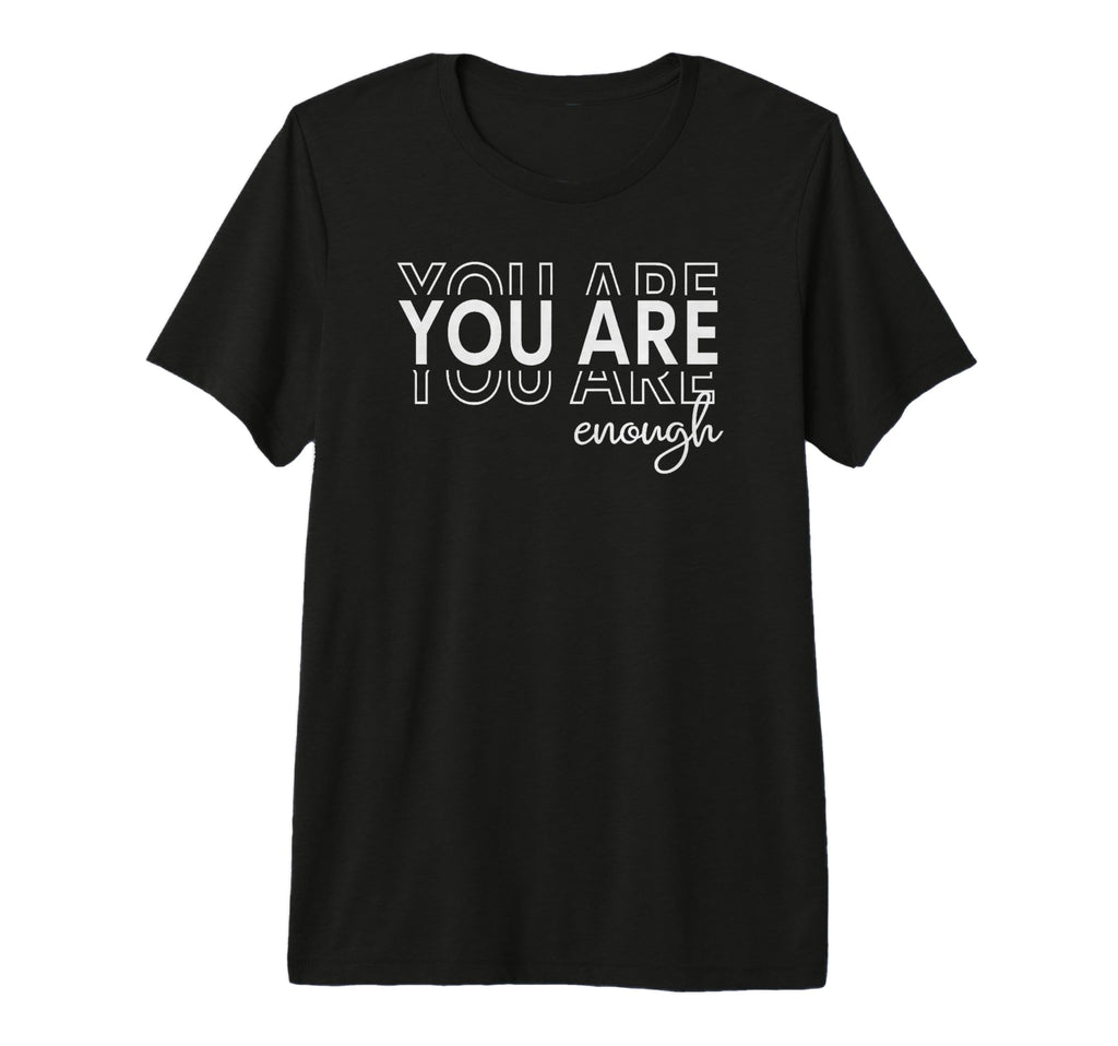 You Are Enough Tri Blend T-Shirt - Fun Novelty Design Unisex - T-Shirt, Sweatshirt, Hoodie