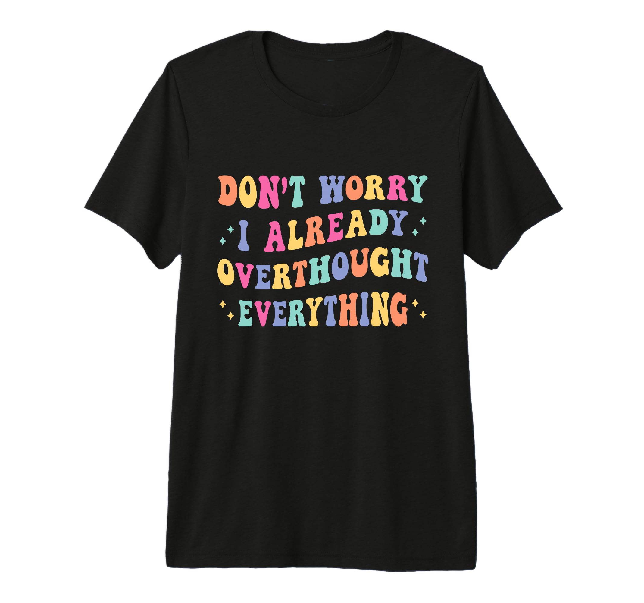 Dont Worry I Already Overthought T-Shirt - Streetwear Style Men Women - T-Shirt, Sweatshirt, Hoodie
