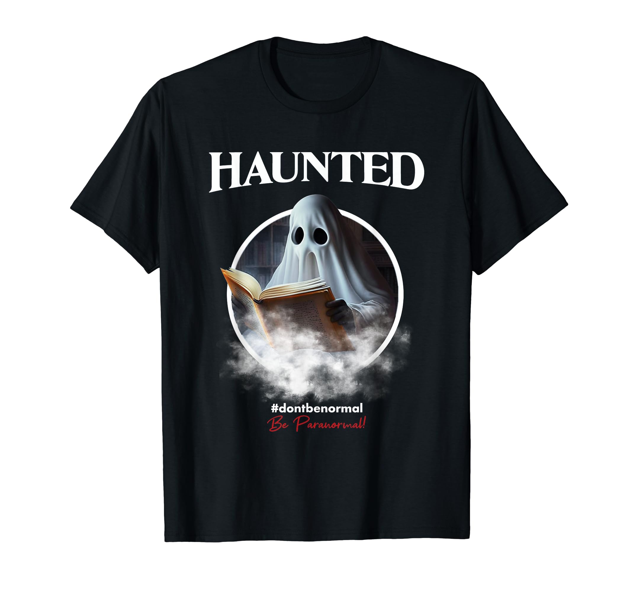 Ghost Research Haunted Scarewear T-Shirt - Novelty Apparel Men Women - T-Shirt, Sweatshirt, Hoodie