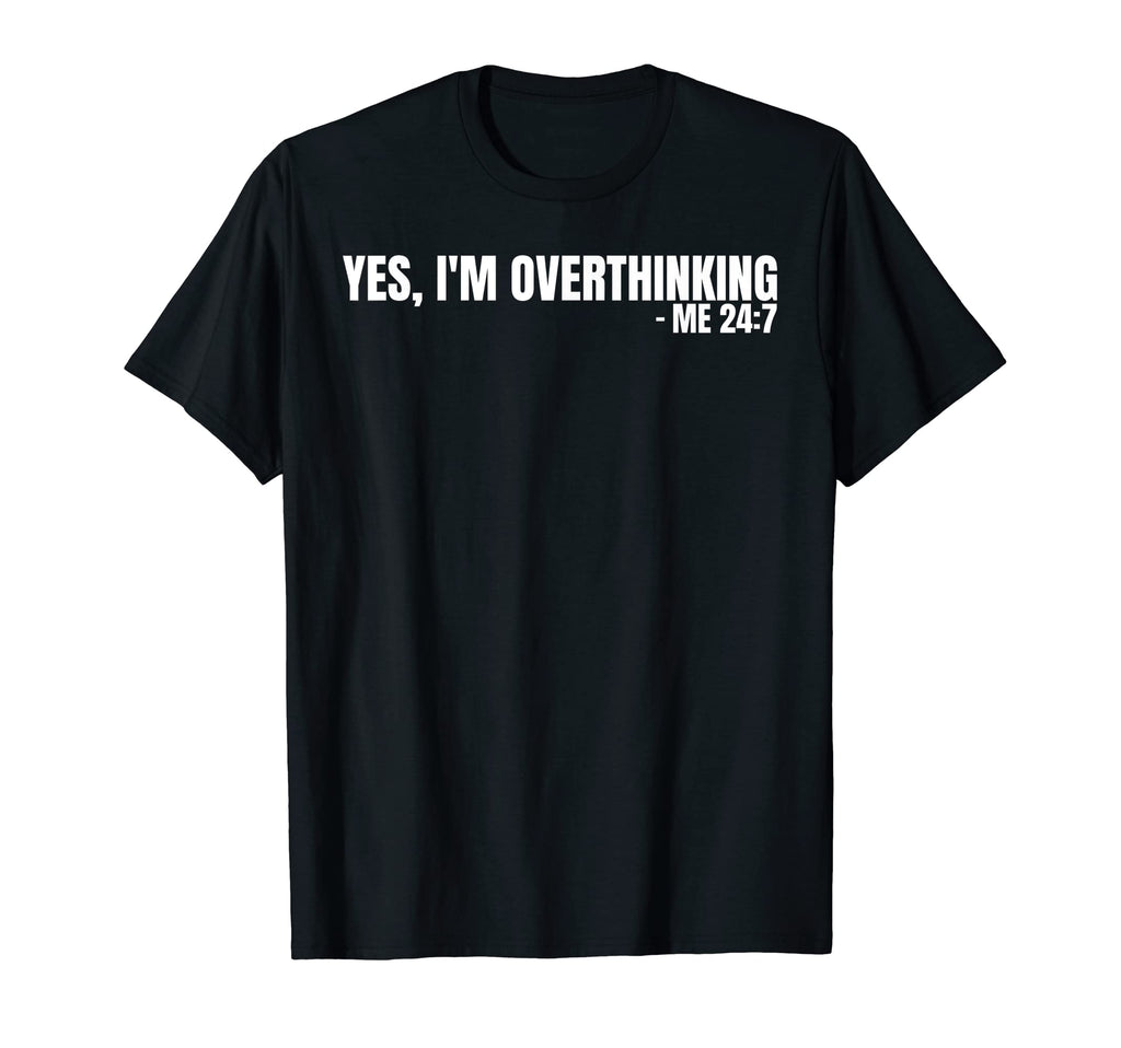 Yes Im Overthinking 24 7 Overthinker T-Shirt - Aesthetic Graphic Unisex - T-Shirt, Sweatshirt, Hoodie