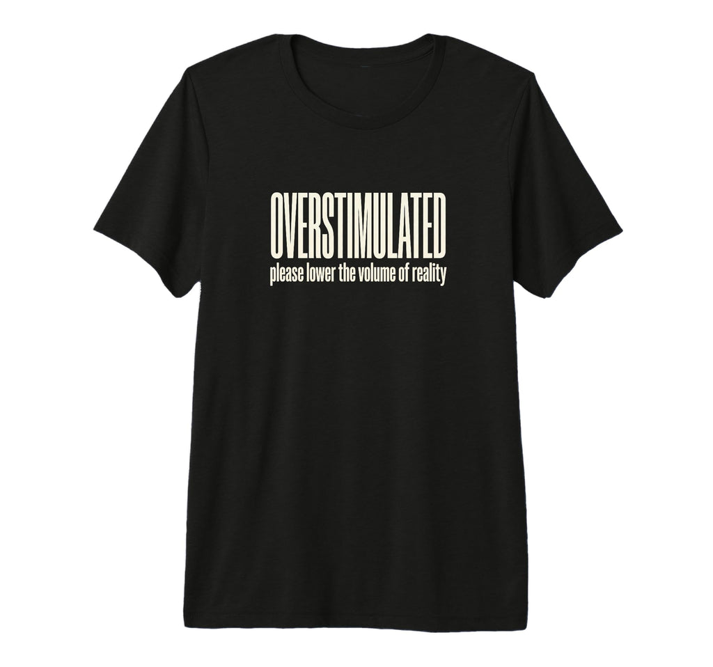 Funny Overstimulated Tri Blend T-Shirt - Graphic Print for Adults - T-Shirt, Sweatshirt, Hoodie