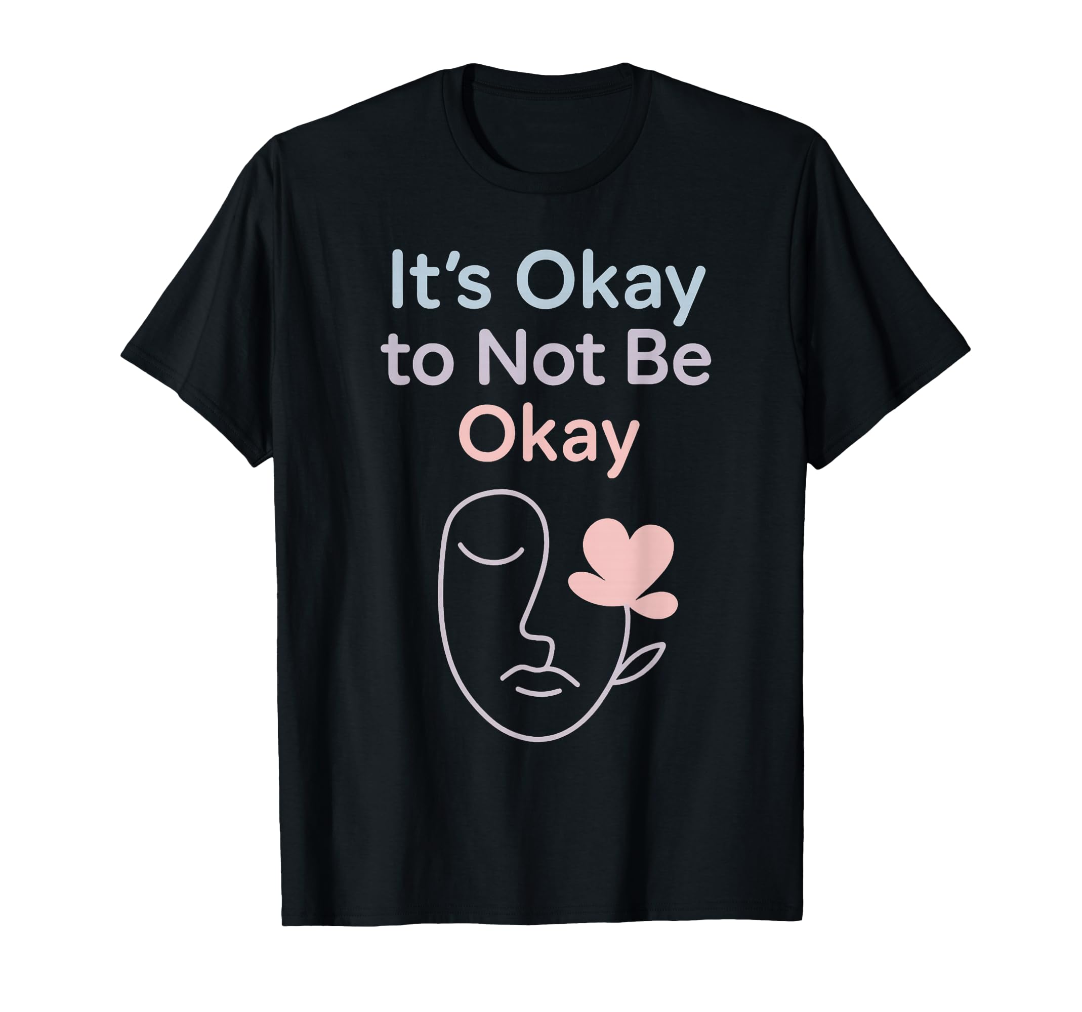 Its Okay To Not Be Okay Mental T-Shirt - Minimalist Print for Adults - T-Shirt, Sweatshirt, Hoodie