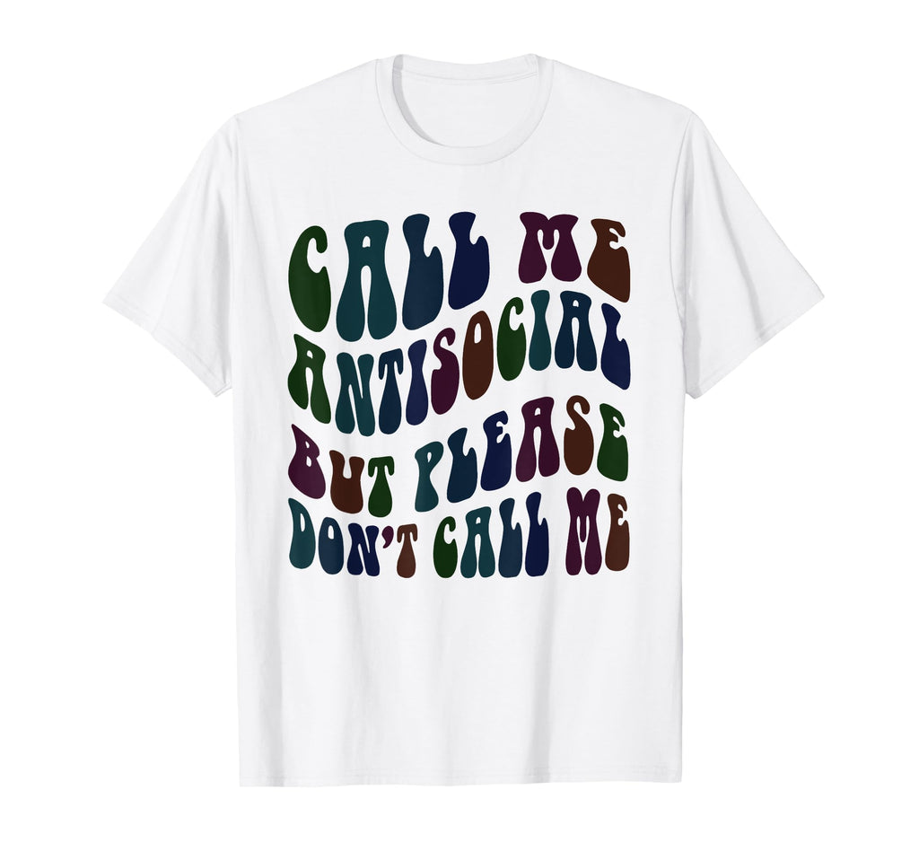Call Me Anti Social But Please Dont Stay T-Shirt - Graphic Print Unisex - T-Shirt, Sweatshirt, Hoodie
