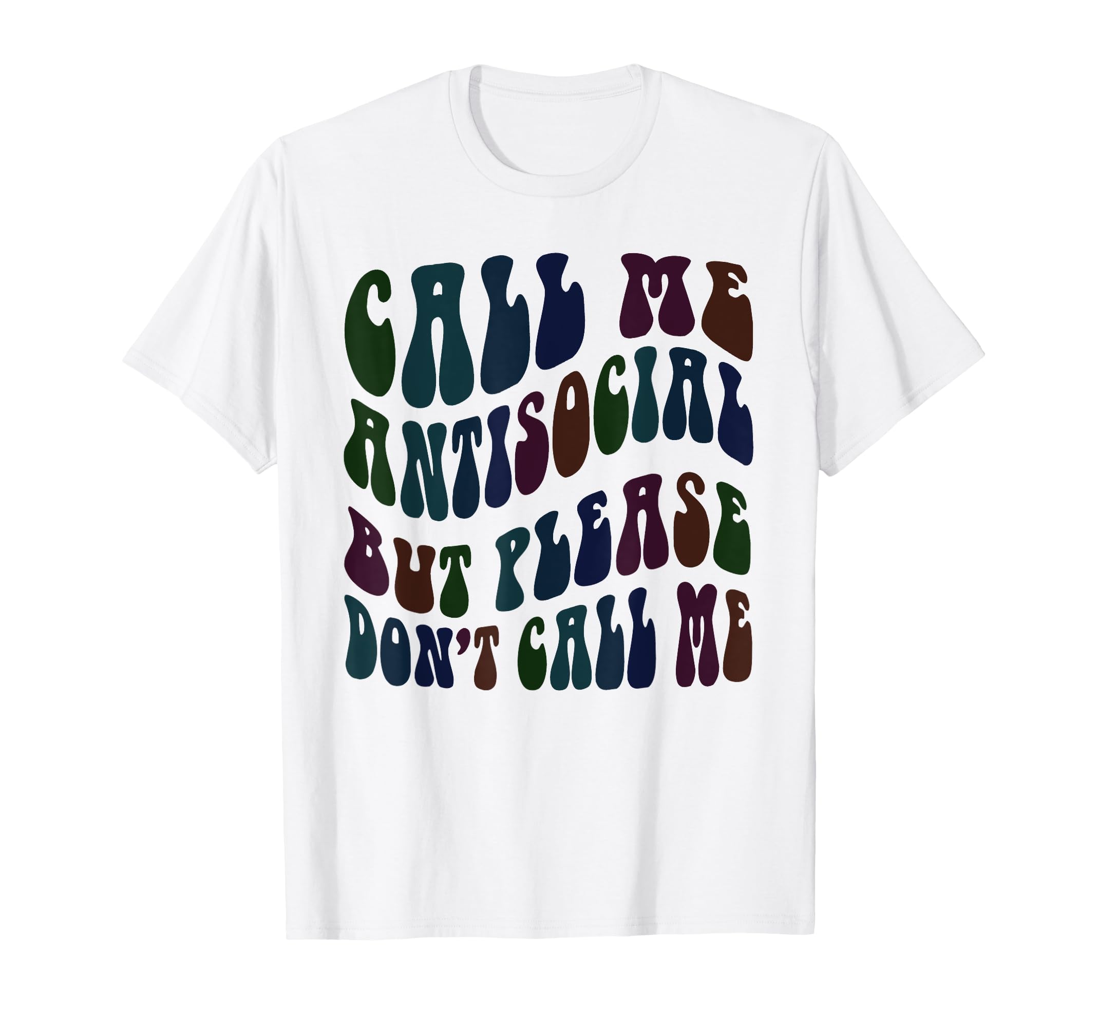 Call Me Anti Social But Please Dont Stay T-Shirt - Graphic Print Unisex - T-Shirt, Sweatshirt, Hoodie