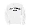 Funny Overthinker Overthinking Sweatshirt - Unique Graphic for Adults - T-Shirt, Sweatshirt, Hoodie