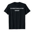 Overstimulated Creep Tees And Tanks And T-Shirt - Novelty Apparel Unisex - T-Shirt, Sweatshirt, Hoodie