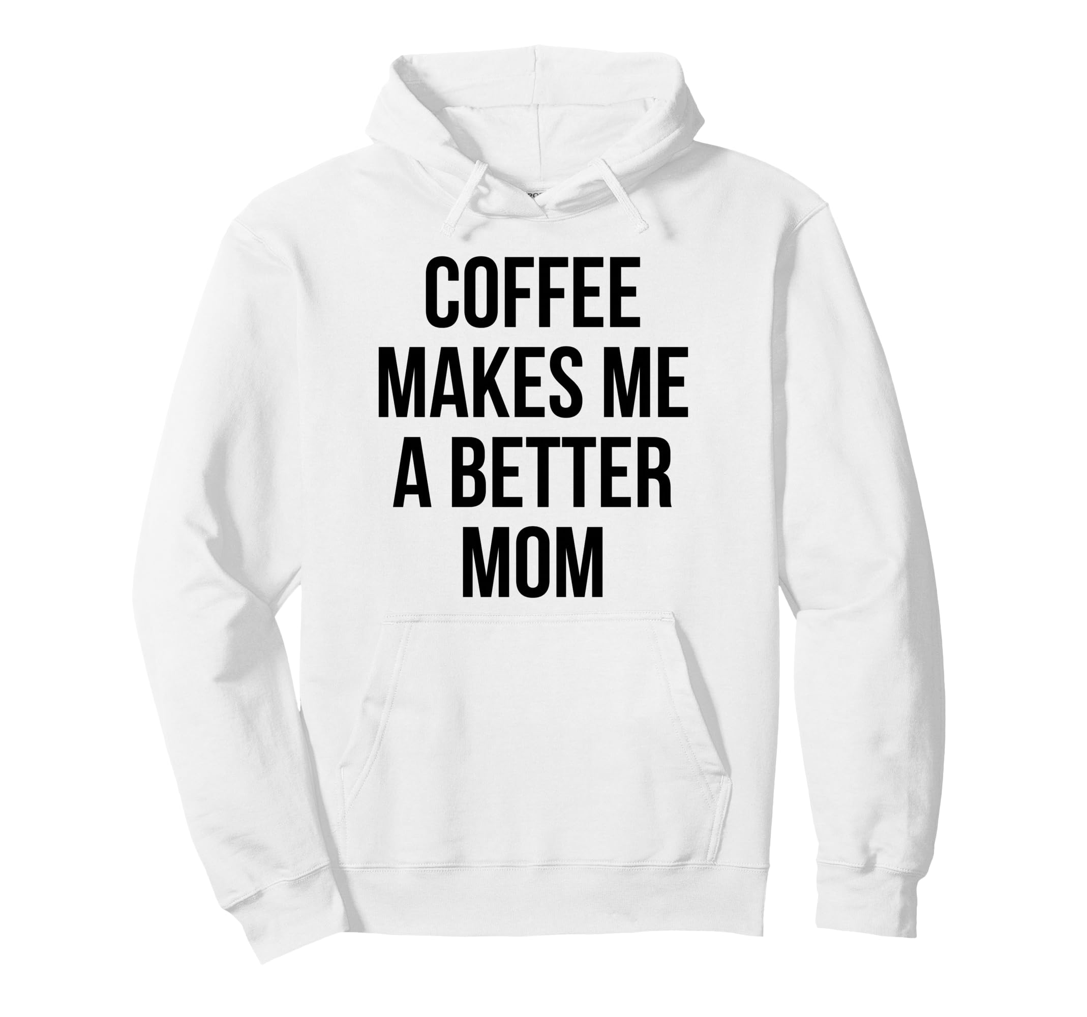 Coffee Makes Me Better Mom Funny Hoodie - Unique Graphic for Adults - T-Shirt, Sweatshirt, Hoodie