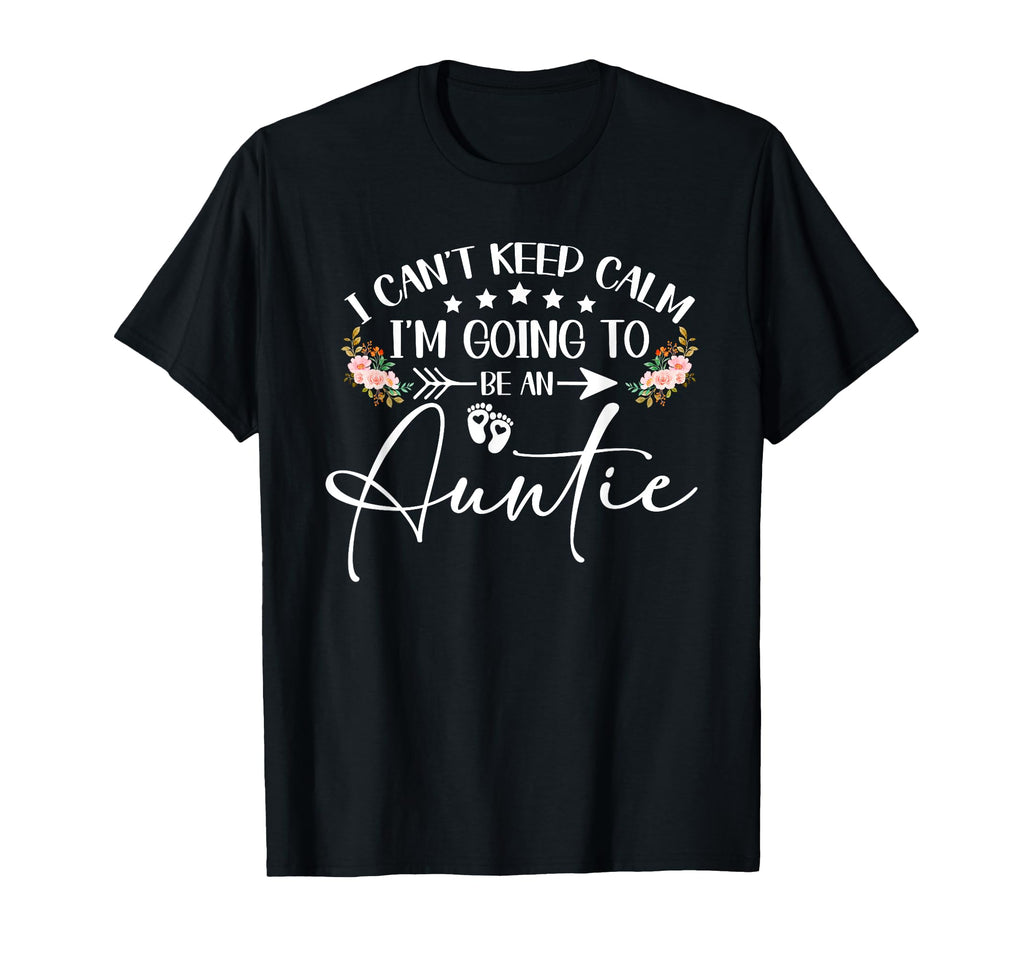 I Cant Keep Calm Im Going To Be Auntie T-Shirt - Unique Graphic Men Women - T-Shirt, Sweatshirt, Hoodie