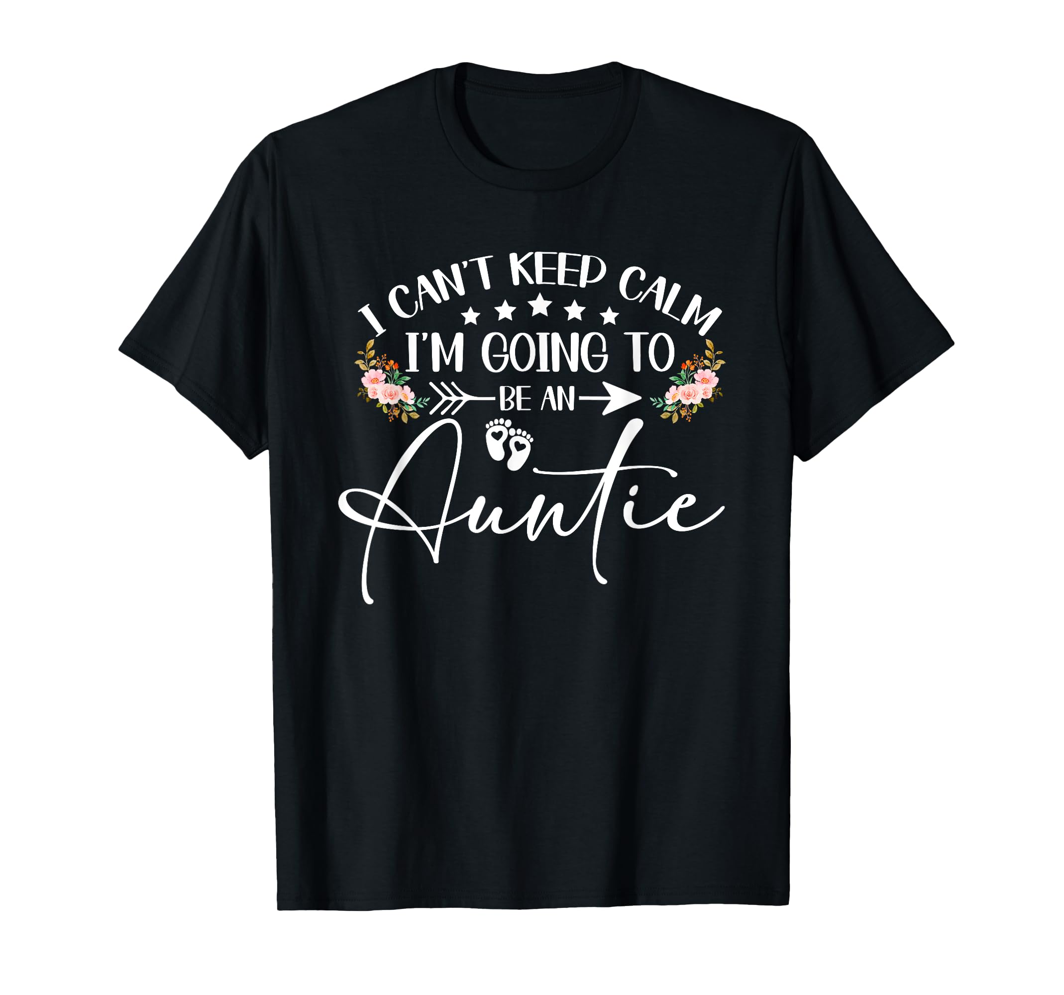 I Cant Keep Calm Im Going To Be Auntie T-Shirt - Unique Graphic Men Women - T-Shirt, Sweatshirt, Hoodie