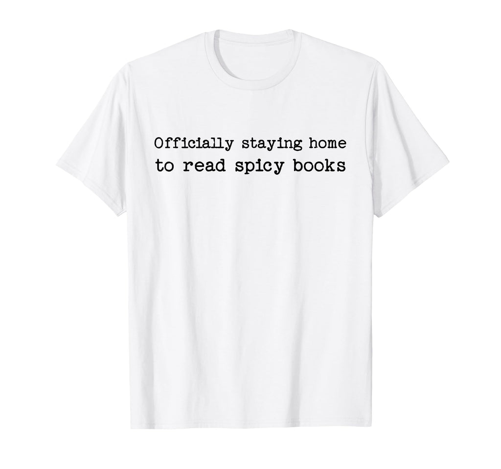 Staying Home To Read Spicy Books Smut T-Shirt - Graphic Print Men Women - T-Shirt, Sweatshirt, Hoodie