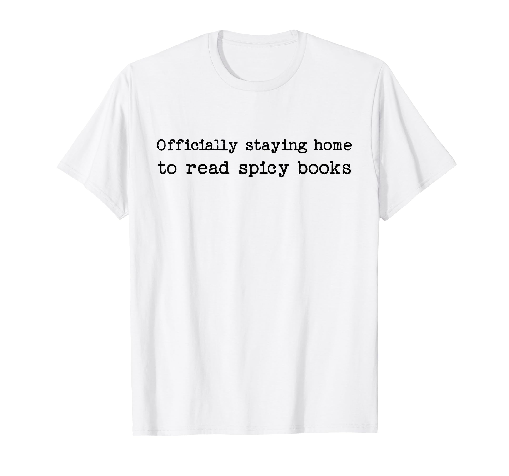 Staying Home To Read Spicy Books Smut T-Shirt - Graphic Print Men Women - T-Shirt, Sweatshirt, Hoodie
