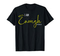 I Am Enough Motivational T-Shirt - Custom Art Print for Adults - T-Shirt, Sweatshirt, Hoodie