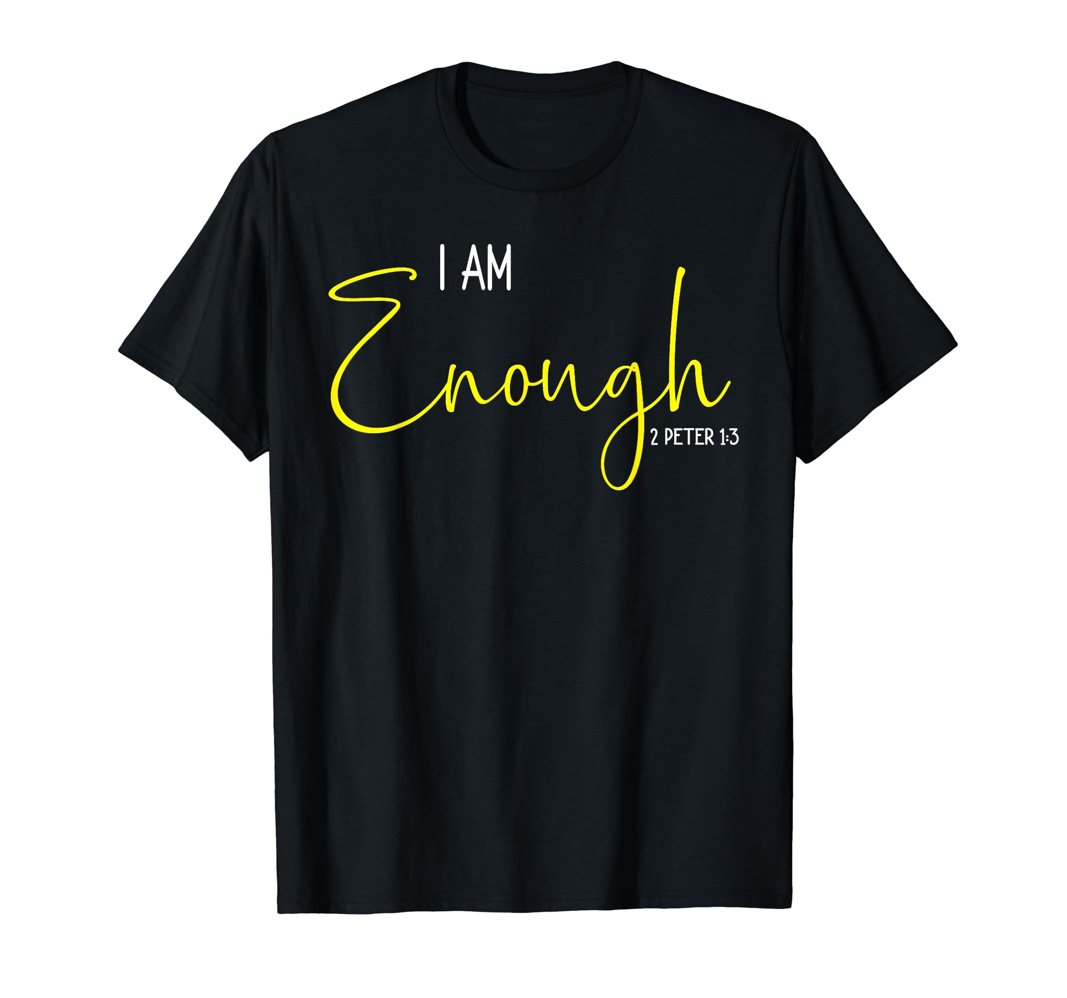 I Am Enough Motivational T-Shirt - Custom Art Print for Adults - T-Shirt, Sweatshirt, Hoodie