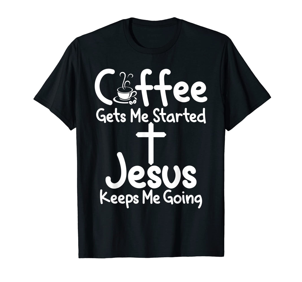 Proud Christian Coffee Start Jesus Keeps T-Shirt - Novelty Apparel Unisex - T-Shirt, Sweatshirt, Hoodie