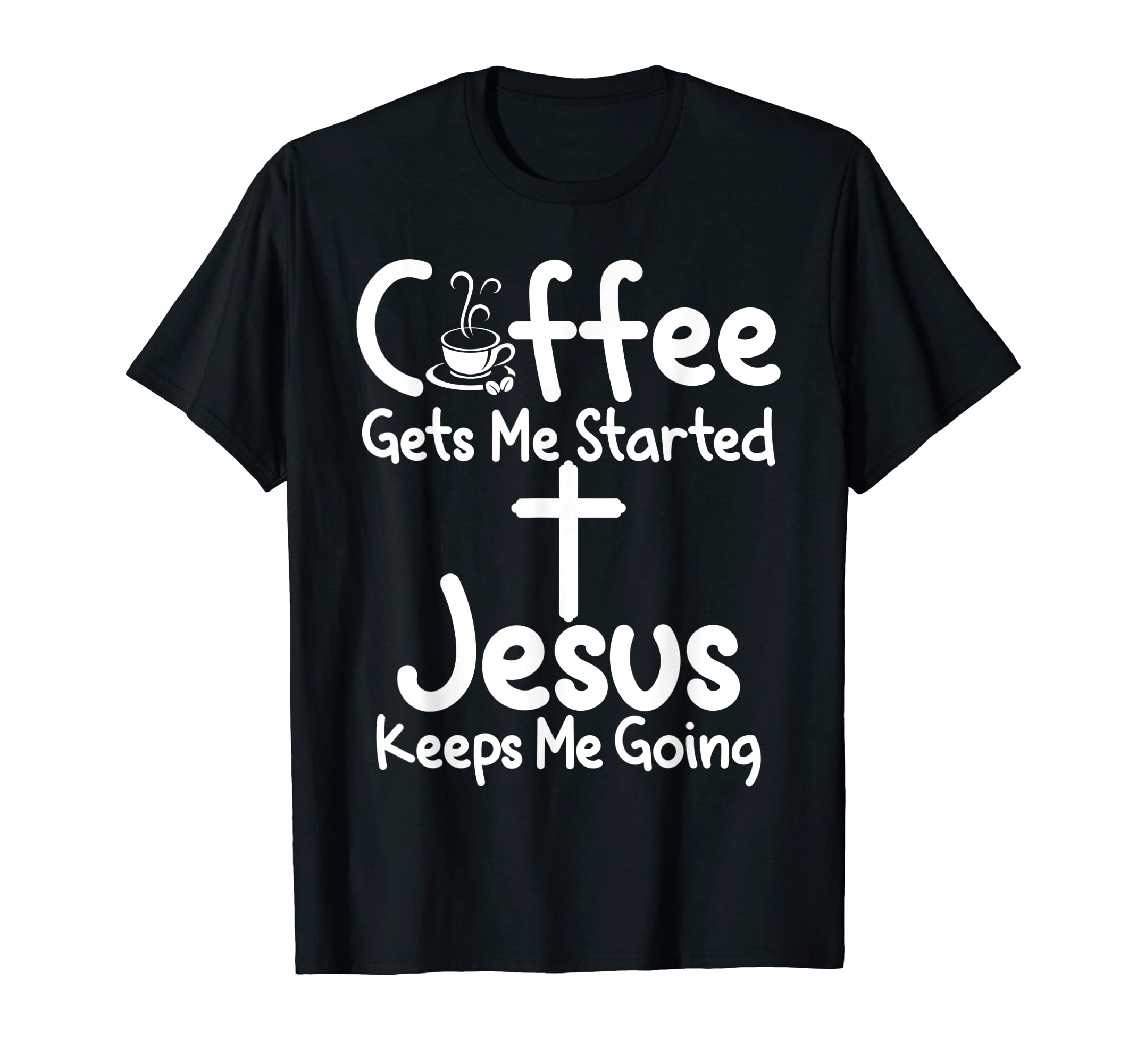 Proud Christian Coffee Start Jesus Keeps T-Shirt - Novelty Apparel Unisex - T-Shirt, Sweatshirt, Hoodie