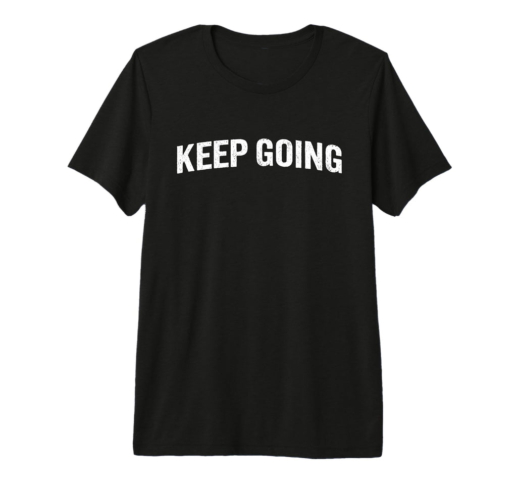 Keep Going Tri Blend T-Shirt - Graphic Print Unisex - T-Shirt, Sweatshirt, Hoodie