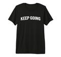 Keep Going Tri Blend T-Shirt - Graphic Print Unisex - T-Shirt, Sweatshirt, Hoodie