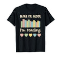 Leave Me Alone Im Reading Bookaholic Love T-Shirt - Graphic Print Unisex - T-Shirt, Sweatshirt, Hoodie