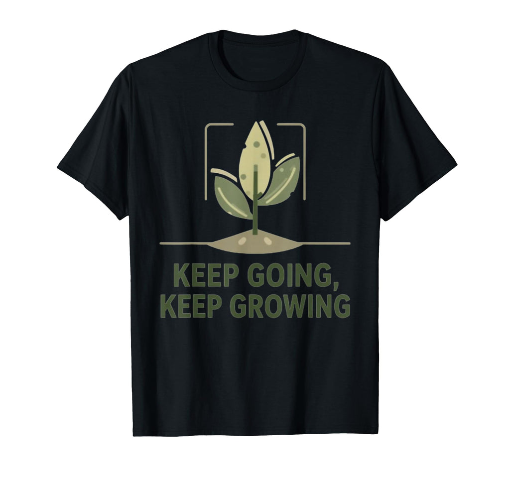 Keep Going And Growing Motivational T-Shirt - Aesthetic Graphic for Adults - T-Shirt, Sweatshirt, Hoodie