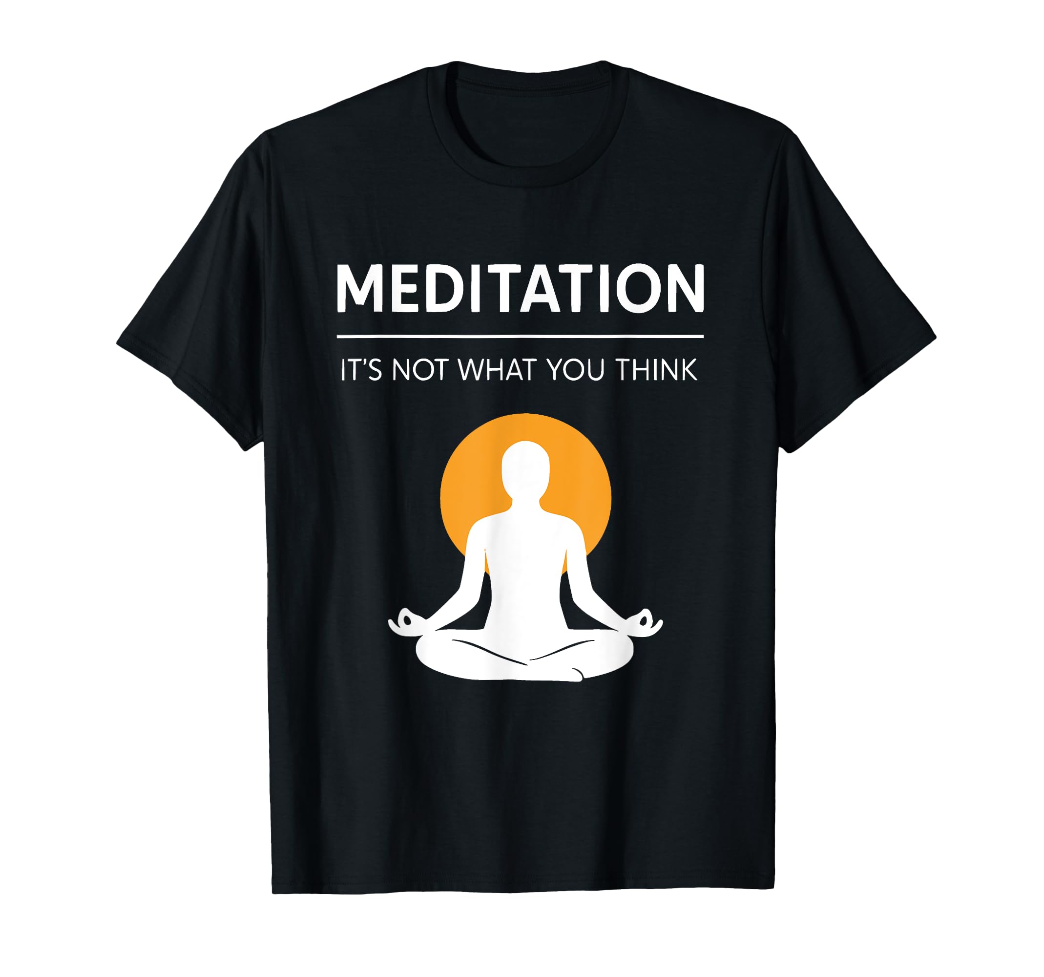 Meditation Its Not What You Think Funny T-Shirt - Unique Graphic Men Women - T-Shirt, Sweatshirt, Hoodie