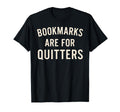 Bookmarks Are Quitters Funny Book Reader T-Shirt - Unique Graphic Unisex - T-Shirt, Sweatshirt, Hoodie