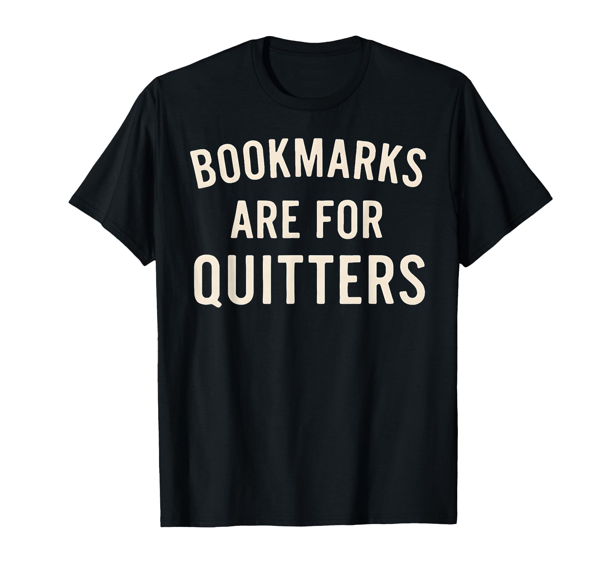 Bookmarks Are Quitters Funny Book Reader T-Shirt - Unique Graphic Unisex - T-Shirt, Sweatshirt, Hoodie