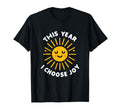 This Year I Choose Joy Happy Sun T-Shirt - Casual Everyday Wear Unisex - T-Shirt, Sweatshirt, Hoodie