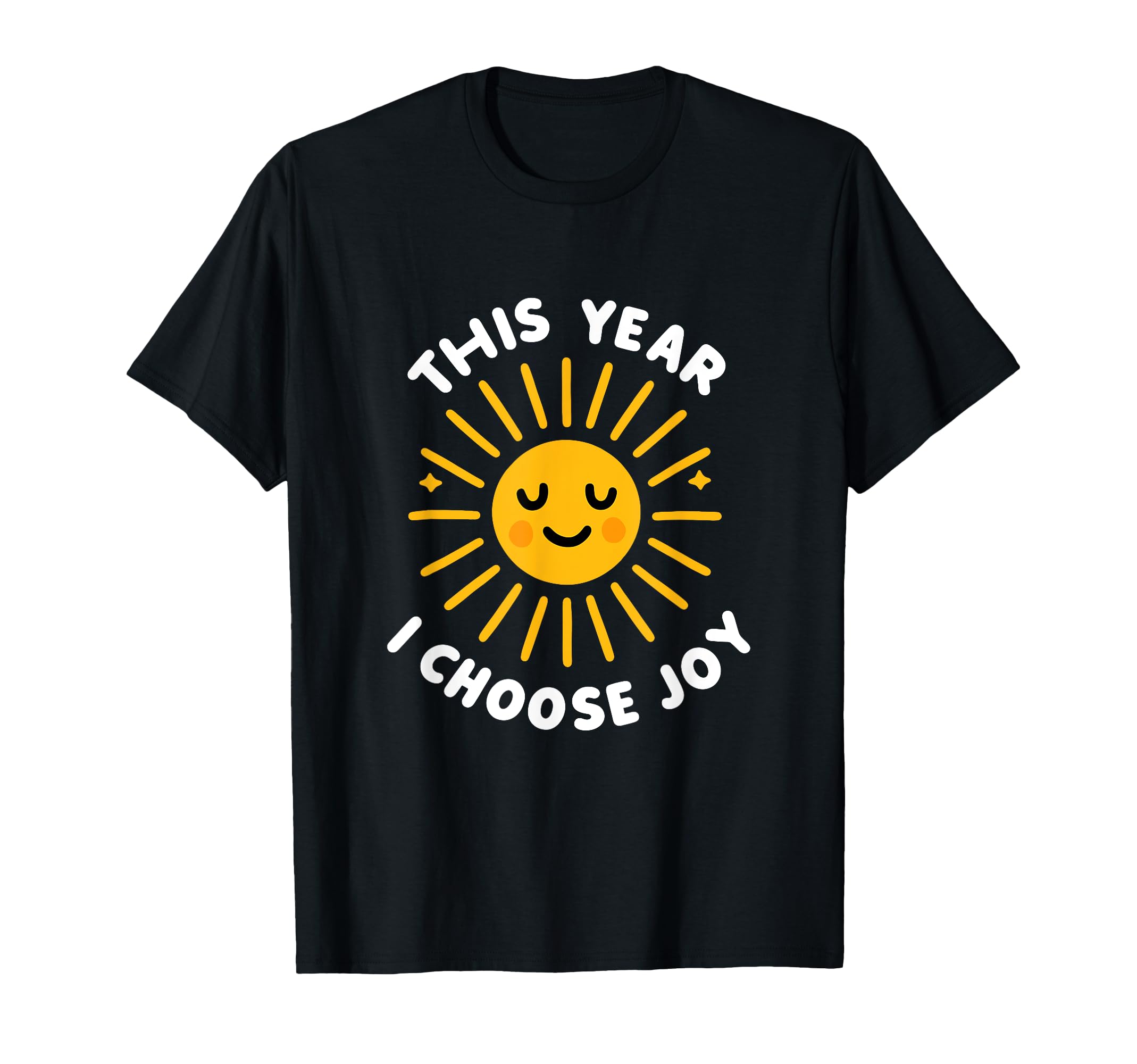 This Year I Choose Joy Happy Sun T-Shirt - Casual Everyday Wear Unisex - T-Shirt, Sweatshirt, Hoodie