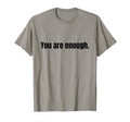 You Are Enough T-Shirt - Custom Art Print Unisex - T-Shirt, Sweatshirt, Hoodie