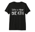 Take Deep Breath Tri Blend T-Shirt - Graphic Print for Adults - T-Shirt, Sweatshirt, Hoodie