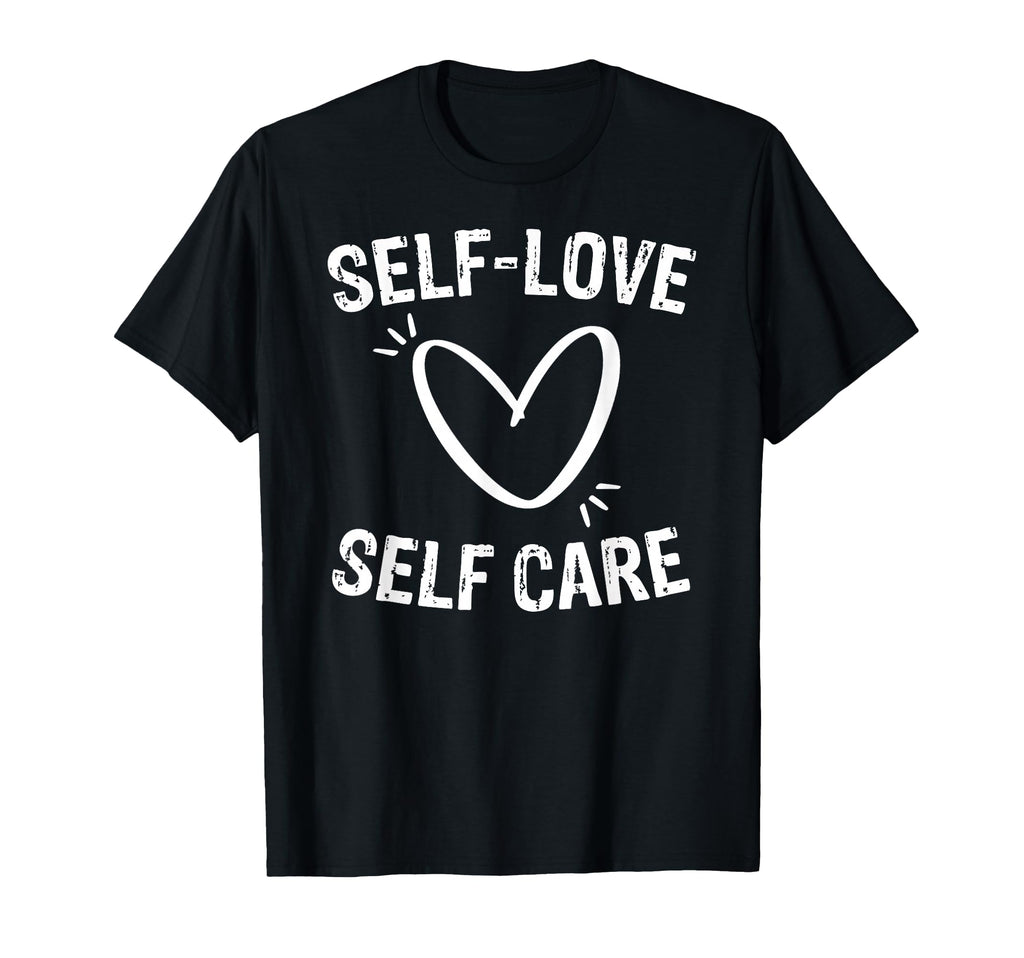 Self Love Self Confidence Wellness T-Shirt - Fun Novelty Design Unisex - T-Shirt, Sweatshirt, Hoodie
